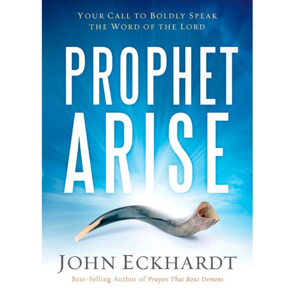 Prophet, Arise: Your Call to Boldly Speak the Word of the Lord -- John Eckhardt